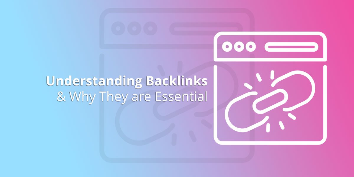 Understanding Backlinks in SEO and Why They are Essential for Success