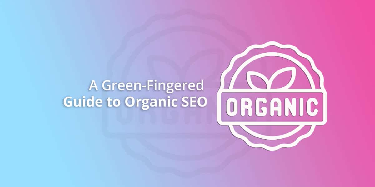 A Green-Fingered Guide to Organic SEO