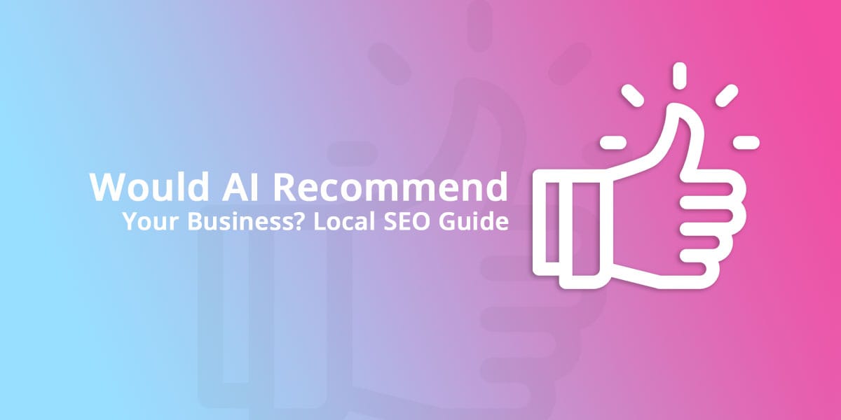 Would-AI-Recommend--Your-Business-Local-SEO-Guide-2026 Would AI Recommend Your Business? Local SEO Guide 2026Gradient blue-to-pink hero image with the title 'Would AI Recommend Your Business? Local SEO Guide' and a large white thumbs-up icon on the right. Gradient blue-to-pink hero image with the title 'Would AI Recommend Your Business? Local SEO Guide' and a large white thumbs-up icon on the right.Affordable Web Design Essex | Website Designers Basildon UK